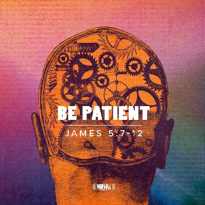 Be Patient - Part 3 Be Patient - Part 3