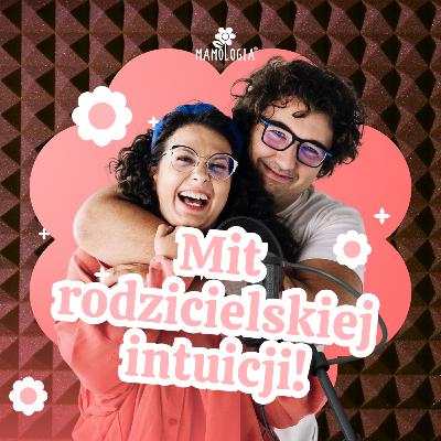 #74 Czy dobry rodzic zawsze ma intuicję? O micie rodzicielskiego instynktu