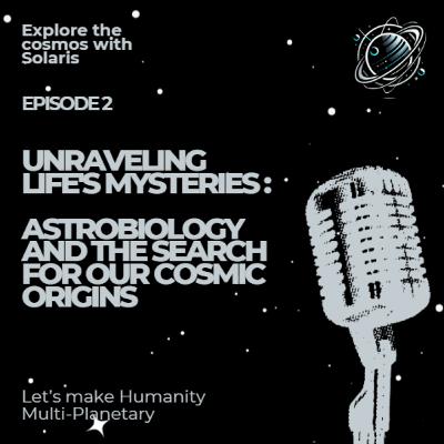 Unravelling Life's Mysteries: Astrobiology and the Search for Our Cosmic Origins.