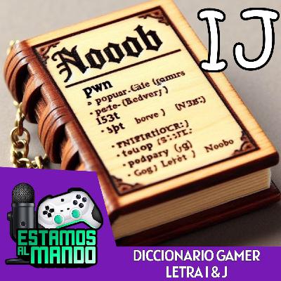 Letras I y J - EAM 7-94 -Diccionario- Diccionario Gamer Ep.9 Letras I y J