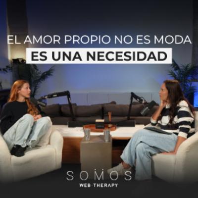 El amor propio no es una opción | Web Therapy con Eliane Gallero | SOMOS Podcast