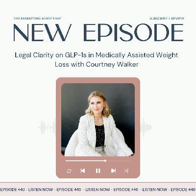 SMME #440 Legal Clarity on GLP-1s in Medically Assisted Weight Loss with Courtney Walker