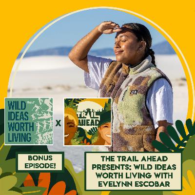 The Trail Ahead Presents: Wild Ideas Worth Living featuring Evelynn Escobar of Hike Clerb The Trail Ahead Presents: Wild Ideas Worth Living featuring Evelynn Escobar of Hike Clerb