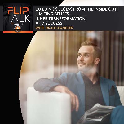 Building Success From The Inside Out: Limiting Beliefs, Inner Transformation, And Success With Brad Chandler