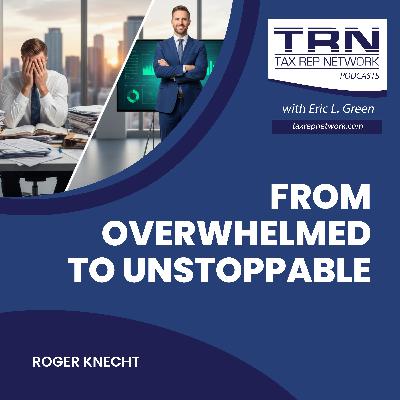 From Overwhelmed To Unstoppable With Roger Knecht