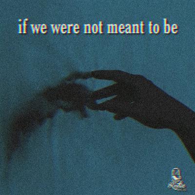 If We Weren't Meant to be