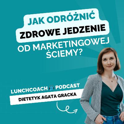 111. Jak odróżnić zdrowe jedzenie od marketingowej ściemy? Co tylko udaje zdrowe, a wcale takie nie jest?