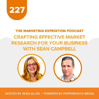 Crafting Effective Market Research for Your Business with Sean Campbell | Marketing Expedition Podcast Crafting Effective Market Research for Your Business with Sean Campbell | Marketing Expedition Podcast
