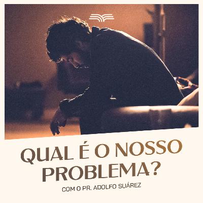 Qual é o nosso maior problema?