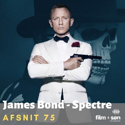Episode 75: James Bond - Spectre