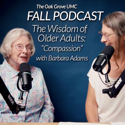 FALL Podcast 2025 // “The Wisdom of Older Adults" // EP 3: Compassion w/ Barbara Adams & Krisy Kuo 🎙️✨