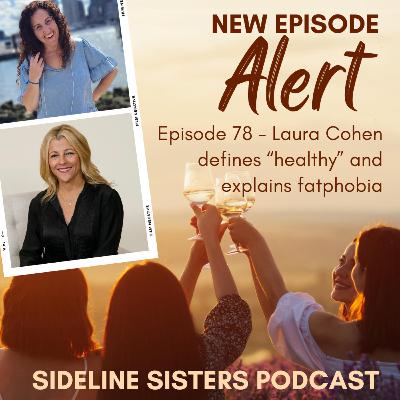 78 - Laura Cohen defines "healthy" and explains fatphobia