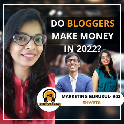 Do Bloggers Make Money In 2022? Ft. Shweta Ranshur | Marketing Gurukul EP02