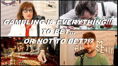 Mom Please!!! - Episode 13 - GAMBLING is EVERYHING!!! To BET or NOT TO BET?!? Mom Please!!! - Episode 13 - GAMBLING is EVERYHING!!! To BET or NOT TO BET?!?