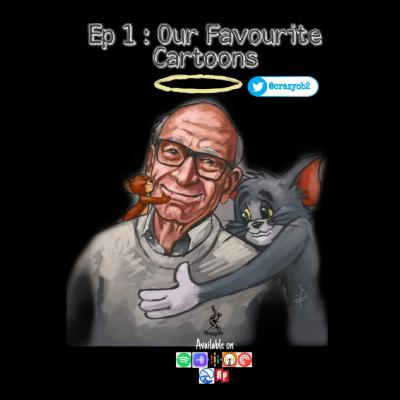 Episode 1 - Our Favourite Cartoons