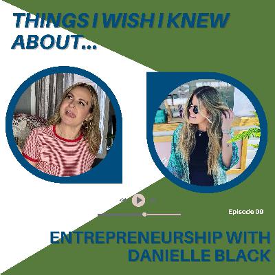 Things I Wish I Knew About Entrepreneurship With Danielle Black
