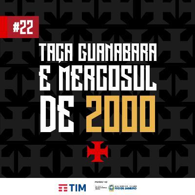 Ep. 22 - Taça Guanabara e Mercosul 2000