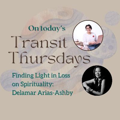 Transit Thursdays with Didi Paterno: Finding Light in Loss on Spirituality with Delamar Arias-Ashby
