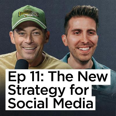 Ep 11 | The New Strategy for Social Media