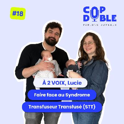 À 2 VOIX #18 – LUCIE : UNE GROSSESSE MARQUÉE PAR LE SYNDROME TRANSFUSEUR-TRANSFUSÉ