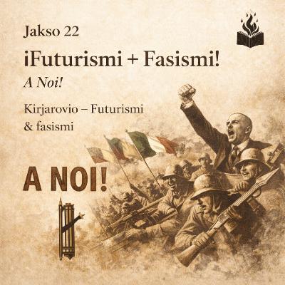 #22 - ¡Futurismi + Fasismi!