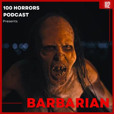Episode 112 - Barbarian (2022)