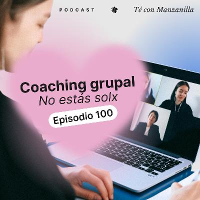 Episodio 100: Coaching Grupal, no estas sole.