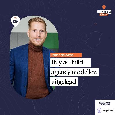 Buy & Build agency modellen uitgelegd - met Jerry Remmers #138