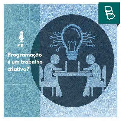 #11 - Programação é um trabalho criativo?