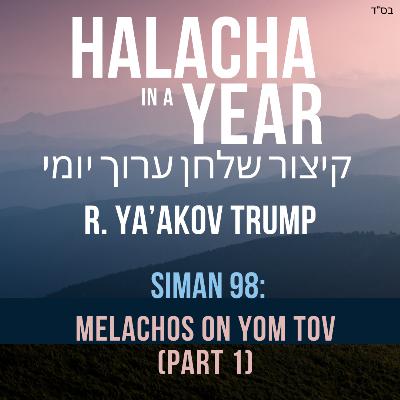 Siman 98 - Melachos on Yom Tov (Part 1)
