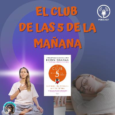 EP 11. El Club de las 5 AM: La rutina matutina que transformará tu productividad y vida | Robin Sharma