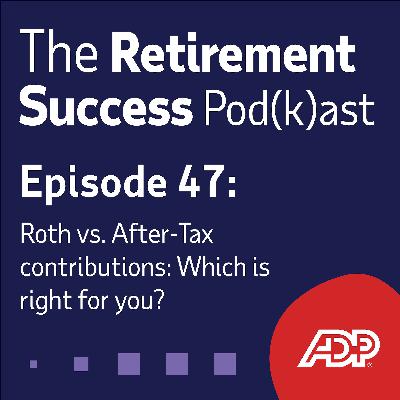 Ep 47: Roth vs. After-Tax contributions:Which is right for you?