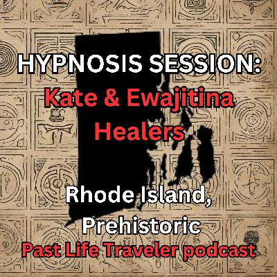 HYPNOSIS SESSION: Kate & Ewajitina Healers, Rhode Island, Prehistoric