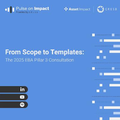 From Scope to Templates: The 2025 EBA Pillar 3 Consultation | Pulse on Impact a Series by GRESB From Scope to Templates: The 2025 EBA Pillar 3 Consultation | Pulse on Impact a Series by GRESB