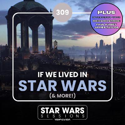 If WE Lived In Star Wars (And More!) // #309