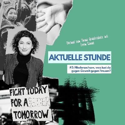 Aktuelle Stunde #5: Niedersachsen, was tust du gegen Gewalt gegen Frauen? mit Evrim Camuz