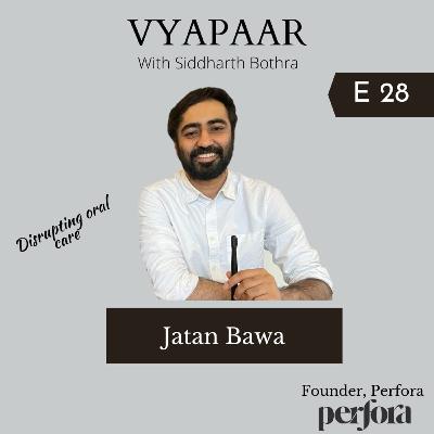 EP28: Disrupting Oral Care w/Perfora's Jatan Bawa EP28: Disrupting Oral Care w/Perfora's Jatan Bawa