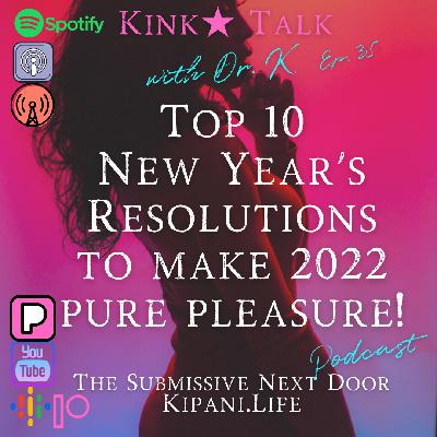 Ep. 35 - Top 10 List of New Year's Resolutions to Make 2022 Pure Pleasure!