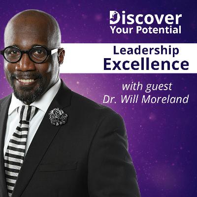 Leadership Excellence with Dr. Will Moreland Leadership Excellence with Dr. Will Moreland