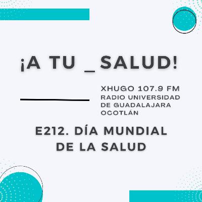 212. ¡A Tu Salud! - Día mundial de la salud