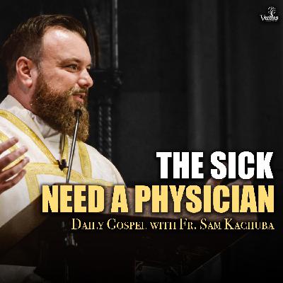 The Sick Need a Physician
