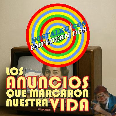 NosTALKgicos Empedernidos - Programa 42 - LOS ANUNCIOS QUE MARCARON NUESTRA VIDA NosTALKgicos Empedernidos - Programa 42 - LOS ANUNCIOS QUE MARCARON NUESTRA VIDA