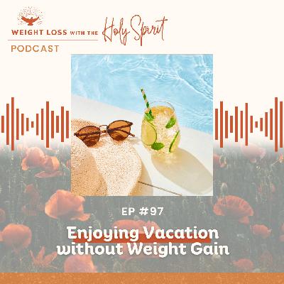 Enjoying Vacation without Weight Gain - Rerun