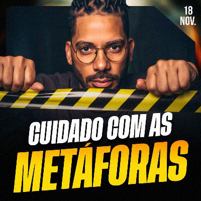 CUIDADO COM METÁFORAS | Ponto de Vista 18/nov