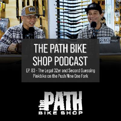The Legal 32er and Second Guessing Pinkbike on the Push Nine One Fork - The Path Bike Shop Podcast