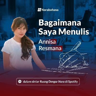 Bagaimana Saya Menulis: Annisa Resmana