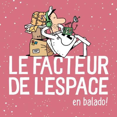 Le facteur de l'espace #Ep6, saison 1 - Longtronc
