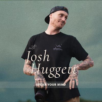 424. Speak Your Mind with Josh Huggett