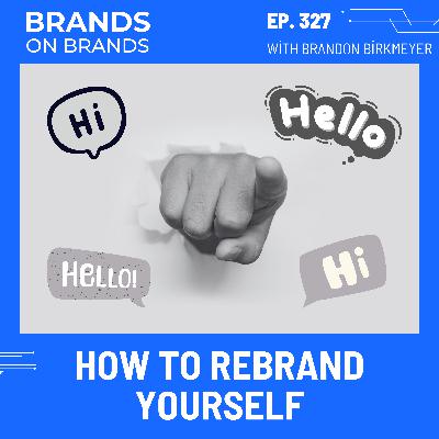 How to Rebrand Yourself (Rebroadcast) | Ep. 327