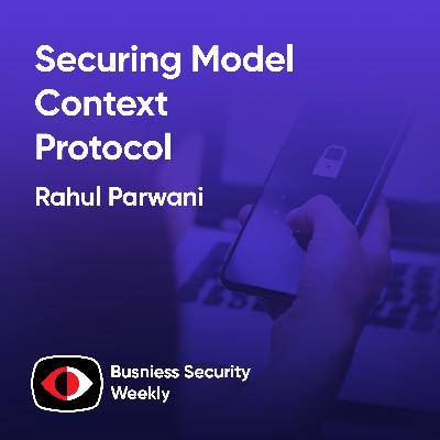 Securing Model Context Protocol as Companies Plan to Replace Entry Roles with AI - Rahul Parwani - BSW #421